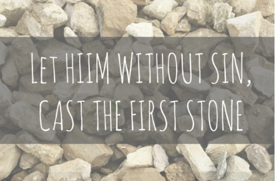 a group of stones with text that reads Let hiim without sin, cast the first stone