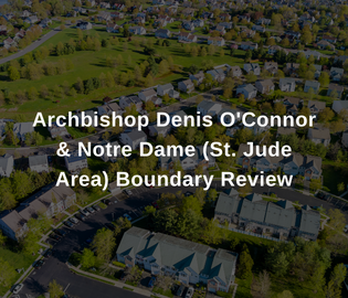 Aerial view of a neighbourhood. Overlay text reads Archbishop Denis O'Connor & Notre Dame (St. Jude Area) Boundary Review