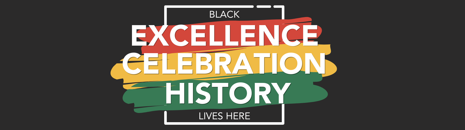 Black Excellence Celebration History Lives here